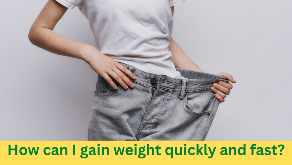 How can I gain weight quickly and fast