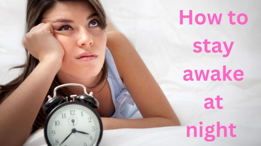 How to stay awake at night when tired